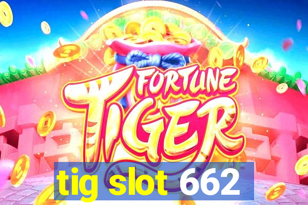 tig slot 662